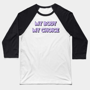 my body my choice Baseball T-Shirt